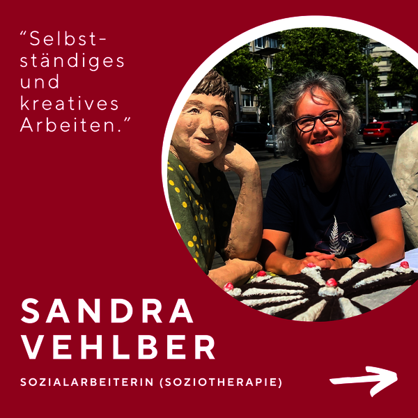 SANDRA VEHLBER SOZIALARBEITERIN (SOZIOTHERAPIE) - "Selbst-ständiges und kreatives Arbeiten."